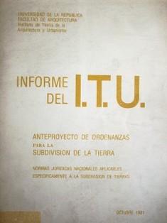 Informe de I.T.U. sobre: ante-proyecto de ordenanzas para la subdivisión de la tierra