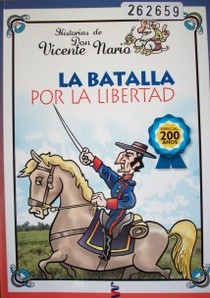 Historias de Don Vicente Nario : la batalla por la libertad