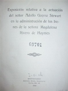 Exposición relativa a la actuación del señor Adolfo Guerra Stewart en la administración de los bienes de la señora Magdalena Rivero de Haymes