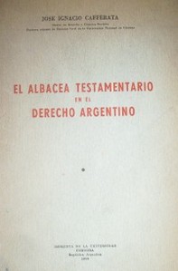 El albacea testamentario en el derecho argentino