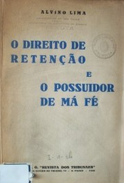 O direito de retençao e o possuidor de má fé