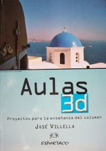 Aulas 3d : proyectos para la enseñanza del volumen