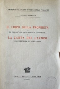 Il libro della proprietà con le disposizioni d´attuazione e transitorie. La carta del lavoro quale premessa al codice civile