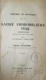 Théorie et pratique de la saisie immobilière : commentaire du decret-loi du 17 juin 1938 avec un nouveau formulaire