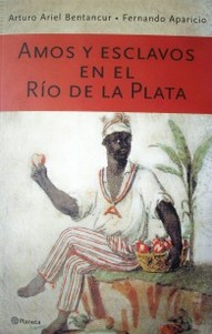Amos y esclavos en el Río de la Plata