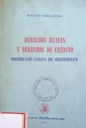 Derechos reales y derechos de crédito : consideración especial del arrendamiento