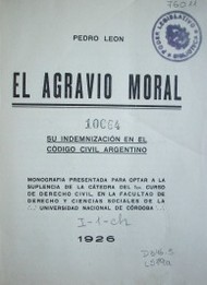 El agravio moral : su indemnización en el código civil argentino