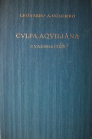 Culpa aquiliana (cuasidelitos) : a través de la doctrina, la legislación y la jurisprudencia nacional y extranjera y del proyecto de reformas al Código Civil argentino