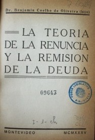 La teoría de la renuncia y la remisión de la deuda