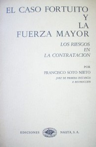 El caso fortuito y la fuerza mayor : Los riesgos de la contratación