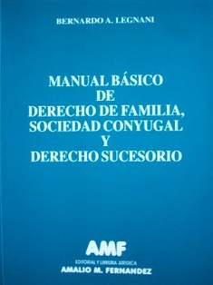 Manual básico de derecho de familia, sociedad conyugal y derecho sucesorio