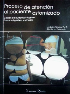 Proceso de atención al paciente ostomizado : gestión de cuidados integrales estomas digestivos y urinarios