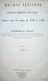 Hechos ilícitos : enriquecimientos sin causa :  apuntes para los cursos 1937 y 1938