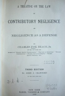 A treatise on the law of contributory negligence or negligence as a defense