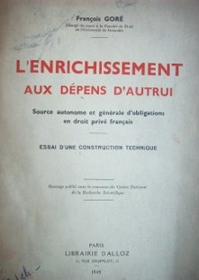 L'enrichissement aux dépens d'autrui : source autonome et générale d'obligations en droit privé français : essai d'une construction technique