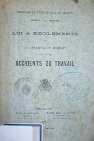 Loi & reglaments sur la reparation des dommages resultant des accidents du travail