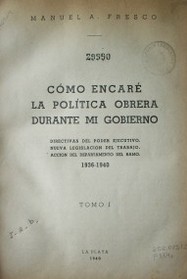 Cómo encaré la política obrera durante mi gobierno