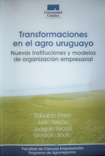 Transformaciones en el agro uruguayo : nuevas instituciones y modelos de organización empresarial