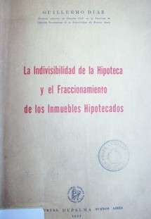 La indivisibilidad de la hipoteca y el fraccionamiento de los inmuebles hipotecados