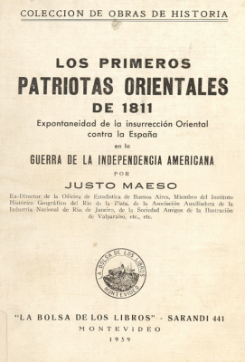 Los primeros patriotas orientales de 1811 : espontaneidad de la insurrección oriental contra la España en la guerra de la independencia americana