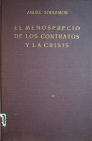 Le menosprecio de los contratos y la crisis : seguido de "El respeto de la cosa juzgada y la crisis"