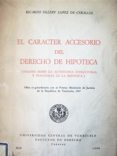 El carácter accesorio del derecho de hipoteca : (ensayo  sobre la autonomía estructural y funcional de la hipoteca)