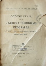 Código civil para el distrito y territorios federales en materia común,  y para toda la República en materia federal