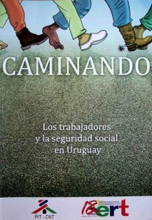 Caminando : los trabajadores y la Seguridad Social en Uruguay