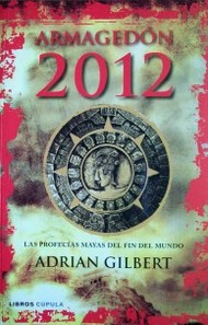 Armagedón 2012 : las profecías mayas del fin del mundo