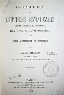 La constitution de l'hypothèque conventionnelle : histoire, critique, législation comparèe, doctrine & jurisprudence