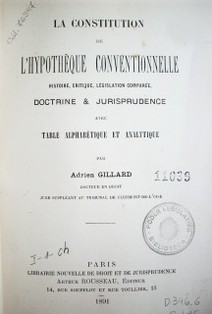 La constitution de l'hypothèque conventionnelle : histoire, critique, législation comparèe, doctrine & jurisprudence