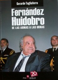 Fernández Huidobro : de las armas a las urnas