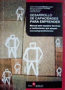 Desarrollo de capacidades para emprender : manual para equipos técnicos e instituciones que apoyan microemprendimientos