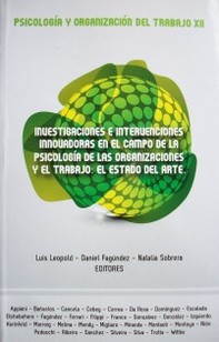 Psicología y Organización del Trabajo XII : investigaciones e intervenciones innovadoras en el campo de la psicología de las organizaciones y el trabajo : el estado del arte