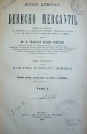 Estudios elementales de Derecho Mercantil: según la filosofía, la historia y la legislación positiva vigente en España y en las principales naciones de Europa y América