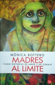 Madres al límite : cinco historias de amor y de coraje