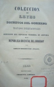 Colección  de leyes, decretos del gobierno, tratados internacionales y acuerdos del Superior Tribunal de Justicia de la República Oriental del Uruguay