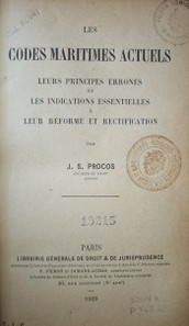 Les codes maritimes actuels : leurs principes erronés et les indications essentielles a leur réforme et rectification