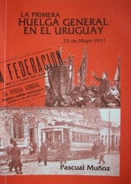 La primera huelga general en el Uruguay : 23 de mayo 1911
