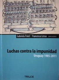 Luchas contra la impunidad : Uruguay 1985-2011