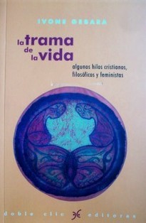 La trama de la vida : algunos hilos cristianos, filosóficos y feministas