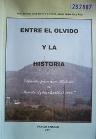 [Entre el olvido y la historia : "apuntes para una historia de Pan de Azúcar hasta el 1900"]