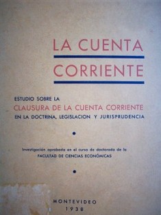 La cuenta corriente : estudio sobre la clausura de la cuenta corriente en la doctrina, legislación y jurisprudencia