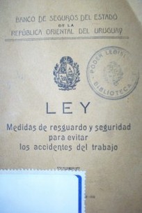 Ley : medidas de resguardo y seguridad para evitar los accidentes del trabajo