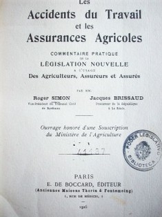 Les accidents du travail et les assurances agricoles : commentaire pratique de la législation nouvelle a l'usage des agriculteurs, assureurs et assurés