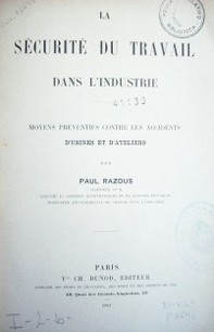 La sécurité du travail dans l'industrie : moyens préventifs contre les accidents d'usines et d'ateliers