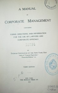 A manual of corporate management containing forms, directions, and information for the use of lawyers and corporate officials