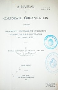 A manual of corporate organization containing information, directions and suggestions relating to the incorporation of enterprises