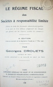 Le régime fiscal des societés à responsabilité limitée : (suivi du texte des documents administratifs publiés à ce jour et d'un tableau compratif des charges qui pèsent sur les diverses sociétés de commerce)