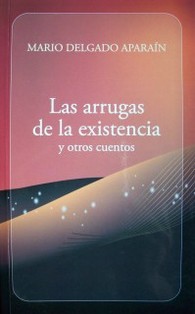 Las arrugas de la existencia y otros cuentos